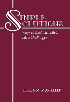 Simple Solutions: Ways To Deal With Life'S Little Challenges