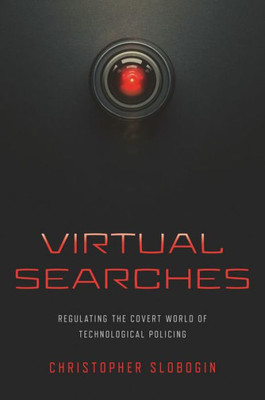 Virtual Searches: Regulating The Covert World Of Technological Policing