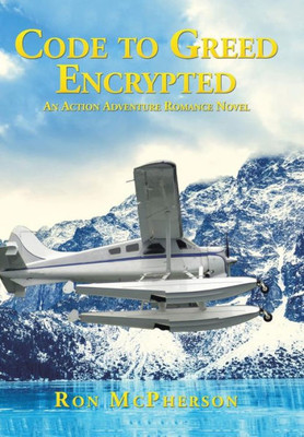 Code To Greed Encrypted: An Action Adventure Romance Novel