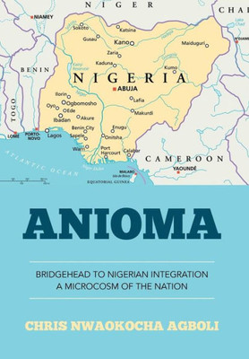 Anioma: Bridgehead To Nigerian Integration A Microcosm Of The Nation