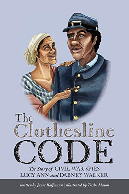 The Clothesline Code: The Story of Civil War Spies Lucy Ann and Dabney Walker - Hardcover