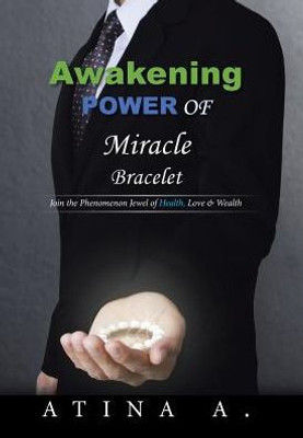 Awakening Power Of Miracle Bracelet: Join The Phenomenon Jewel Of Health, Love & Wealth