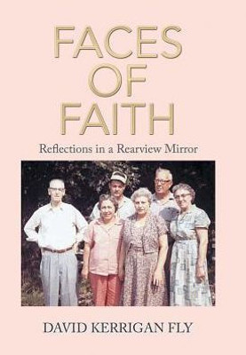 Faces Of Faith: Reflections In A Rearview Mirror