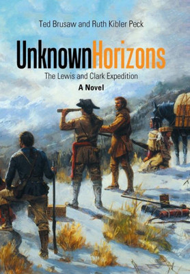 Unknown Horizons: The Lewis And Clark Expedition A Novel