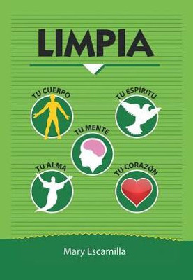 Limpia Tu Cuerpo, Tu Mente, Tu Espíritu, Tu Alma, Tu Corazón (Spanish Edition)