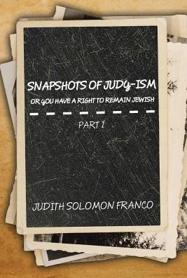 Snapshots Of Judy-Ism Or You Have A Right To Remain Jewish