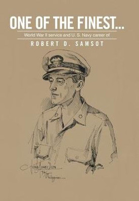 One Of The Finest . . .: World War Ii Service And U.S. Navy Career Of