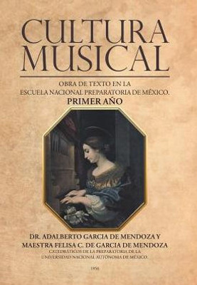 Cultura Musical: Obra De Texto En La Escuela Nacional Preparatoria De México. Primer Año (Spanish Edition)