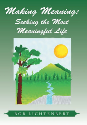 Making Meaning: Seeking The Most Meaningful Life