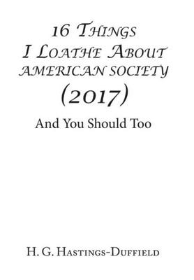 16 Things I Loathe About American Society (2017): And You Should Too
