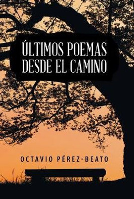 Últimos Poemas Desde El Camino (Spanish Edition)