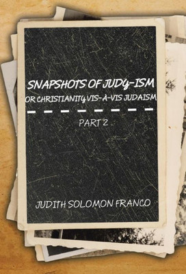 Snapshots Of Judy-Ism Or Christianity Vis-À-Vis Judaism: Part 2