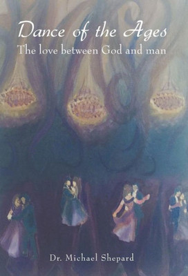Dance Of The Ages: The Love Between God And Man