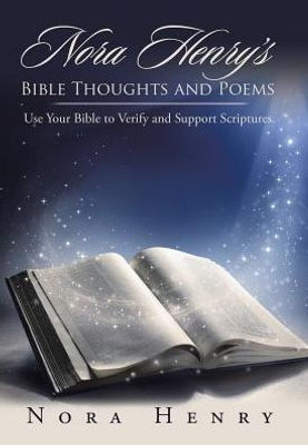 Nora Henry'S Bible Thoughts And Poems: Use Your Bible To Verify And Support Scriptures.