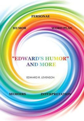 Edward'S Humor And More: Humor, Word Play, Personae, Memoirs, Interpretation