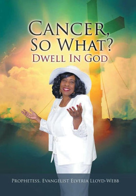 Cancer, So What?: Dwell In God!