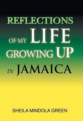 Reflections Of My Life Growing Up In Jamaica