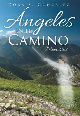 Ángeles En El Camino: Memorias (Spanish Edition)