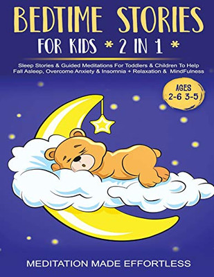 Bedtime Stories For Kids (2 in 1)Sleep Stories& Guided Meditation For Toddlers& Children To Help Fall Asleep, Overcome Anxiety& Insomnia + Relaxation& Mindfulness (Ages 2-6 3-5)