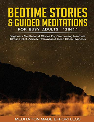 Bedtime Stories & Guided Meditations For Busy Adults (2 in 1)Beginners Meditation& Stories For Overcoming Insomnia, Stress Relief, Anxiety, Relaxation& Deep Sleep Hypnosis