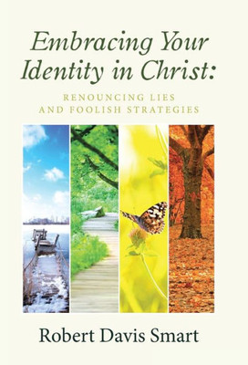 Embracing Your Identity In Christ: : Renouncing Lies And Foolish Strategies