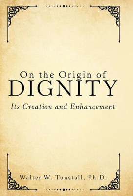 On The Origin Of Dignity: Its Creation And Enhancement