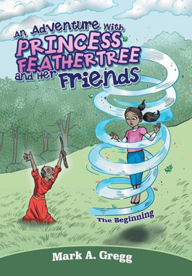 An Adventure With Princess Feathertree And Her Friends: The Beginning