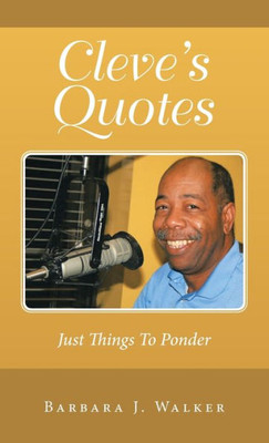 Cleve'S Quotes: Just Things To Ponder