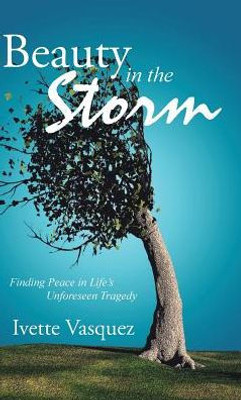 Beauty In The Storm: Finding Peace In Life'S Unforeseen Tragedy