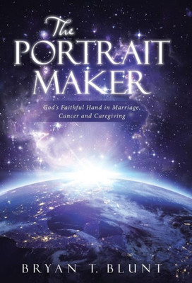 The Portrait Maker: God'S Faithful Hand In Marriage, Cancer And Caregiving