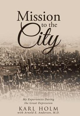 Mission To The City: My Experiences During The Great Depression
