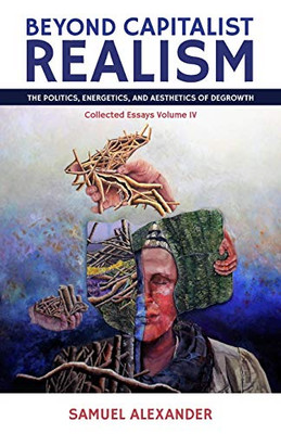 Beyond Capitalist Realism: The Politics, Energetics, and Aesthetics of Degrowth