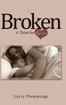 Broken: A Thirst For Love