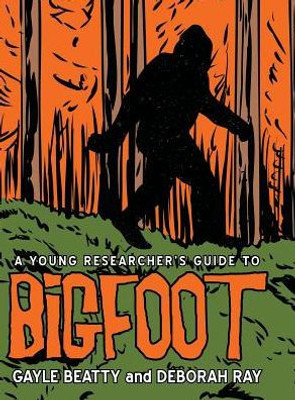 A Young Researcher'S Guide To Bigfoot