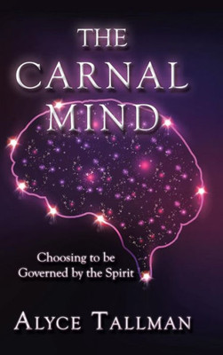 The Carnal Mind: Choosing To Be Governed By The Spirit