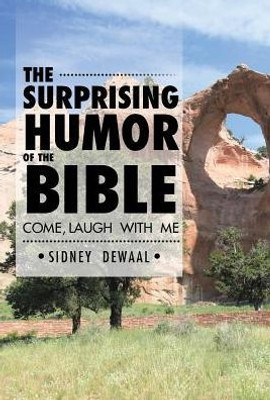 The Surprising Humor Of The Bible: Come, Laugh With Me