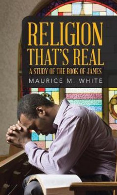 Religion That'S Real: A Study Of The Book Of James