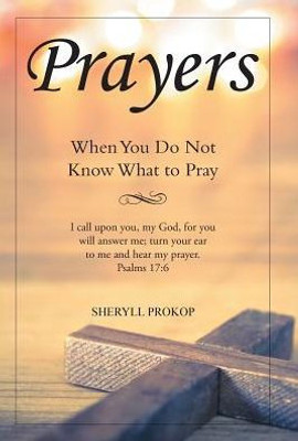 Prayers: When You Do Not Know What To Pray