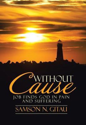 Without Cause: Job Finds God In Pain And Suffering