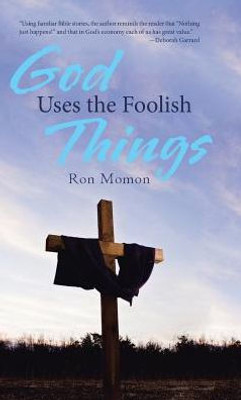 God Uses The Foolish Things