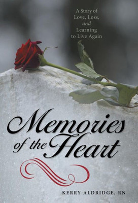 Memories Of The Heart: A Story Of Love, Loss, And Learning To Live Again