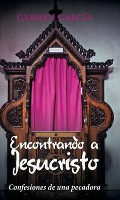 Encontrando A Jesucristo: Confesiones De Una Pecadora (Spanish Edition)
