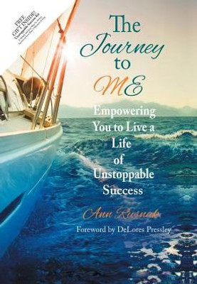 The Journey To Me: Empowering You To Live A Life Of Unstoppable Success