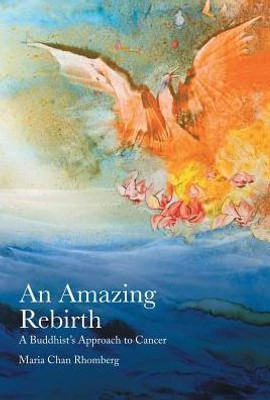 An Amazing Rebirth: A Buddhist'S Approach To Cancer