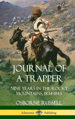 Journal Of A Trapper: Nine Years In The Rocky Mountains 1834-1843 (Hardcover)