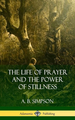 The Life Of Prayer And The Power Of Stillness (Hardcover)