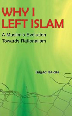Why I Left Islam: A Muslim'S Evolution Towards Rationalism