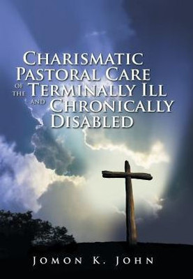 Charismatic Pastoral Care Of The Terminally Ill And Chronically Disabled