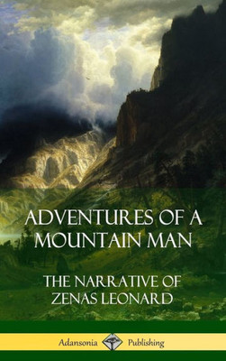 Adventures Of A Mountain Man: The Narrative Of Zenas Leonard (Hardcover)