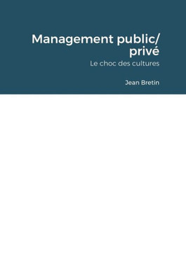 Management Public/ Privé: Le Choc Des Cultures (French Edition)